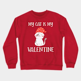 My Cat is my Valentine Crewneck Sweatshirt